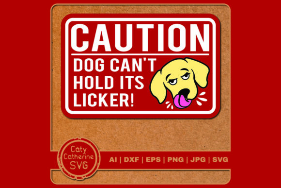 Caution Dog Can’t Hold His Licker