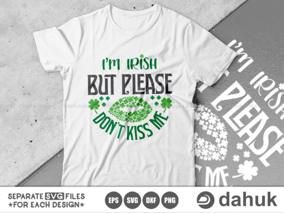 I’m Irish But Please Don’t Kiss Me SVG Graphics for Crafts