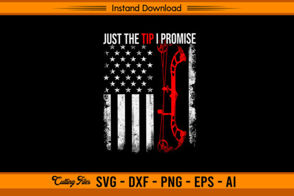 Just the Tip I Promise - Funny Archery Graphics for Crafts