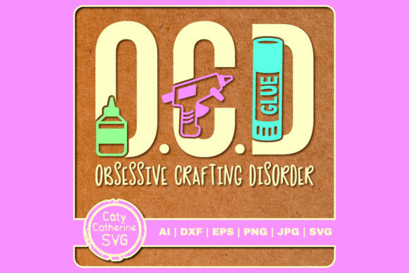 OCD Obsessive Crafting Disorder Graphics for Crafts