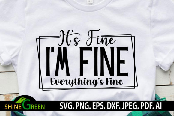 Sarcastic Quotes It’s Fine Im Fine Funny Graphics for Crafts