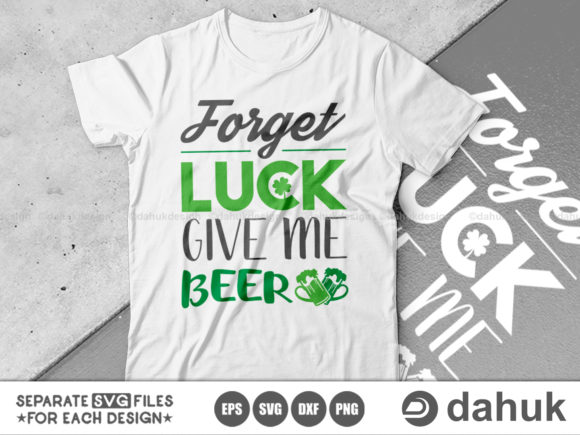 St. Patrick’s Day Svg, Forget Luck Give Me Beer