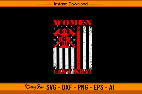 Women Can’t What Funny Firefighter Graphics for Crafts